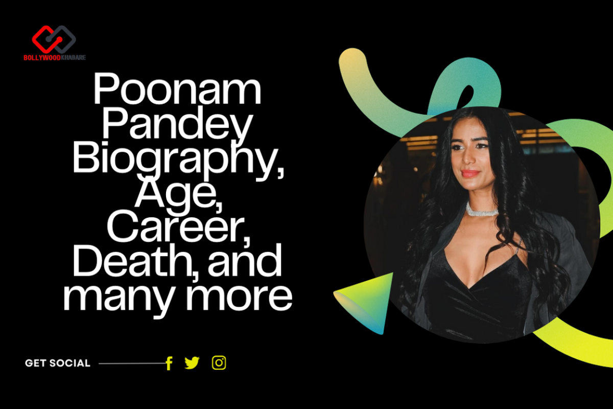 Poonam Pandey Biography: Age, Career, Net Worth, Death, and many more