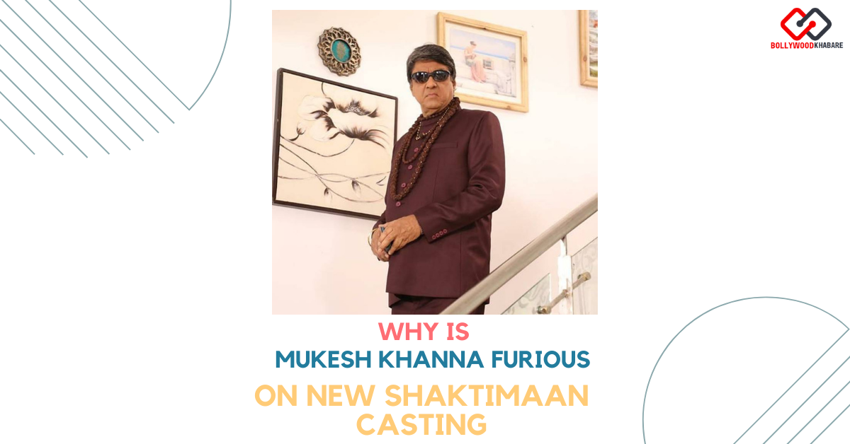 Why is Mukesh Khanna Furious on New Shaktimaan Casting