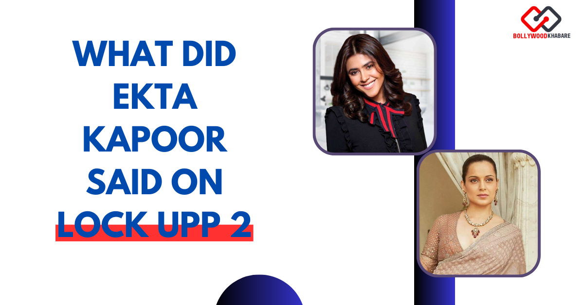What Did Ekta Kapoor Said on Lock Upp 2