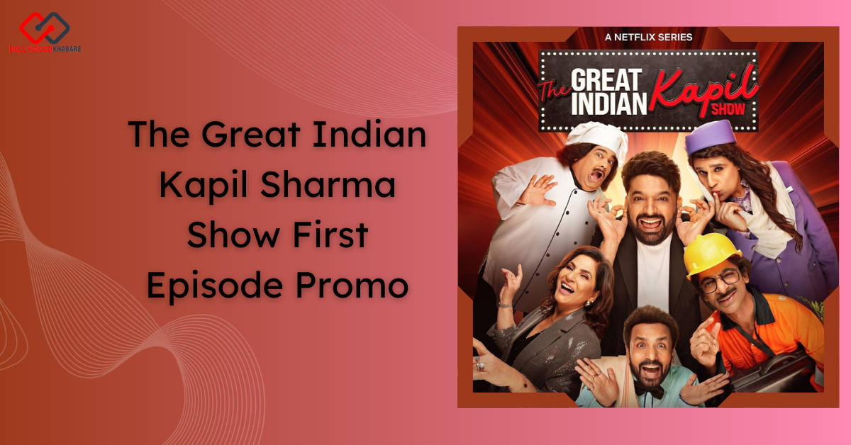 The Great Indian Kapil Sharma Show Promo Out