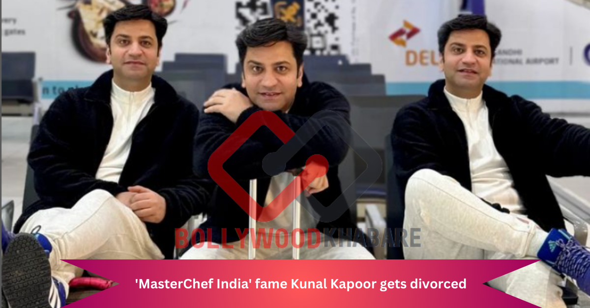MasterChef Kunal Kapoor got divorced with his wife