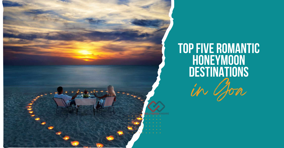 Top Five Romantic Honeymoon Destinations in Goa