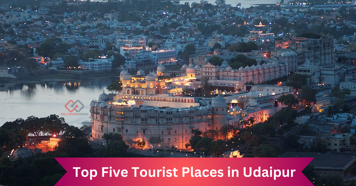 Top Five Tourist Places in Udaipur