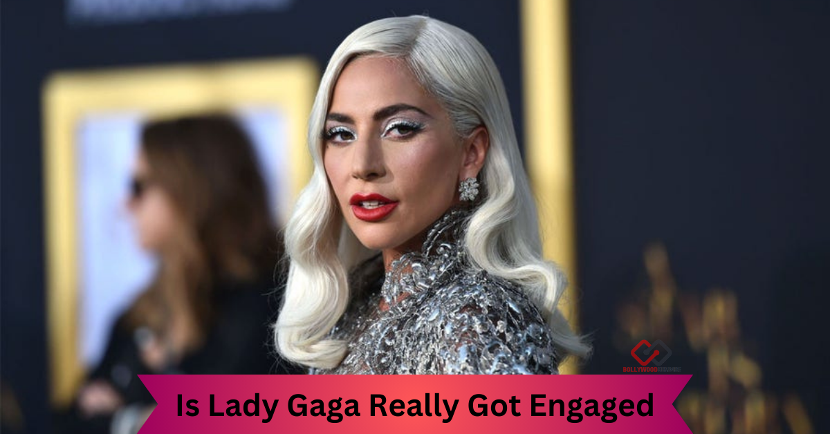 Is Lady Gaga Really Got Engaged
