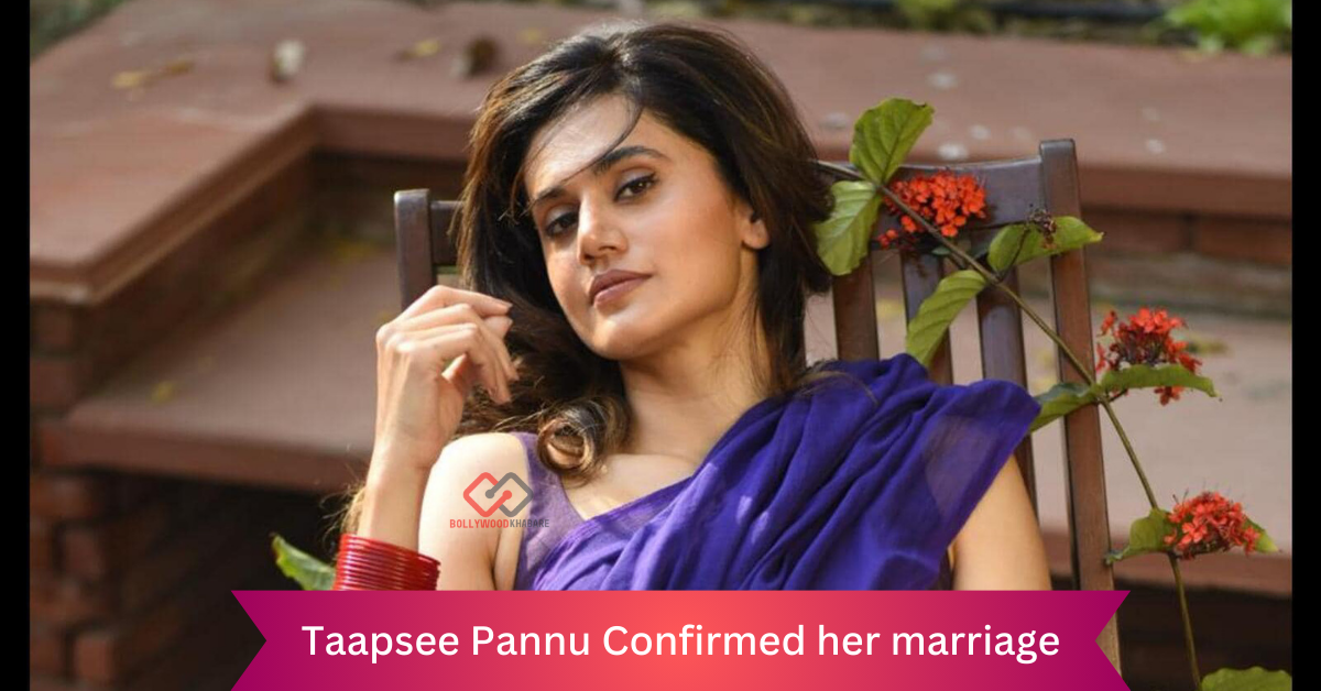 Taapsee Pannu Marriage is Confirmed