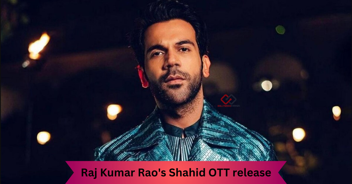 Raj Kumar Rao's Shahid OTT release