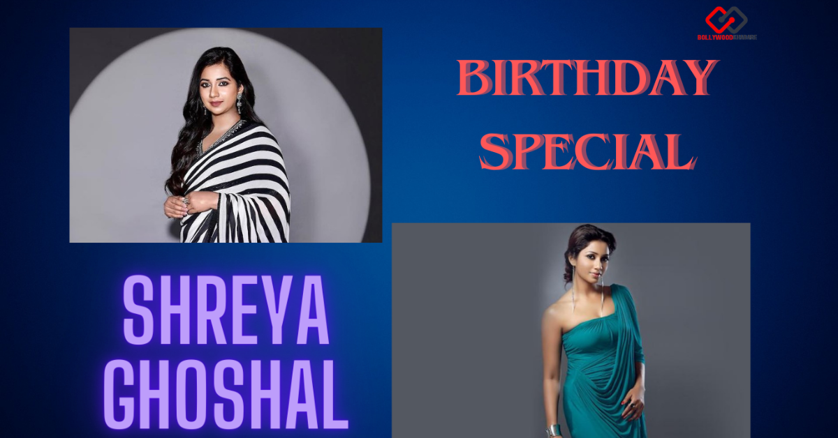 Shreya Ghoshal Biography: Birthday, age, Net Worth, and many more