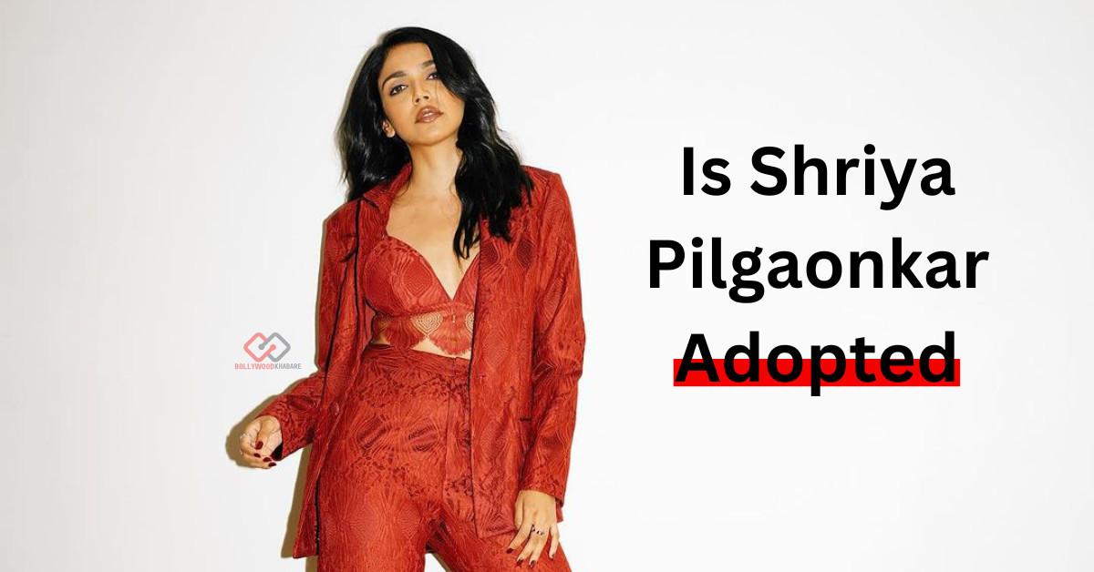 Is Shriya Pilgaonkar Adopted