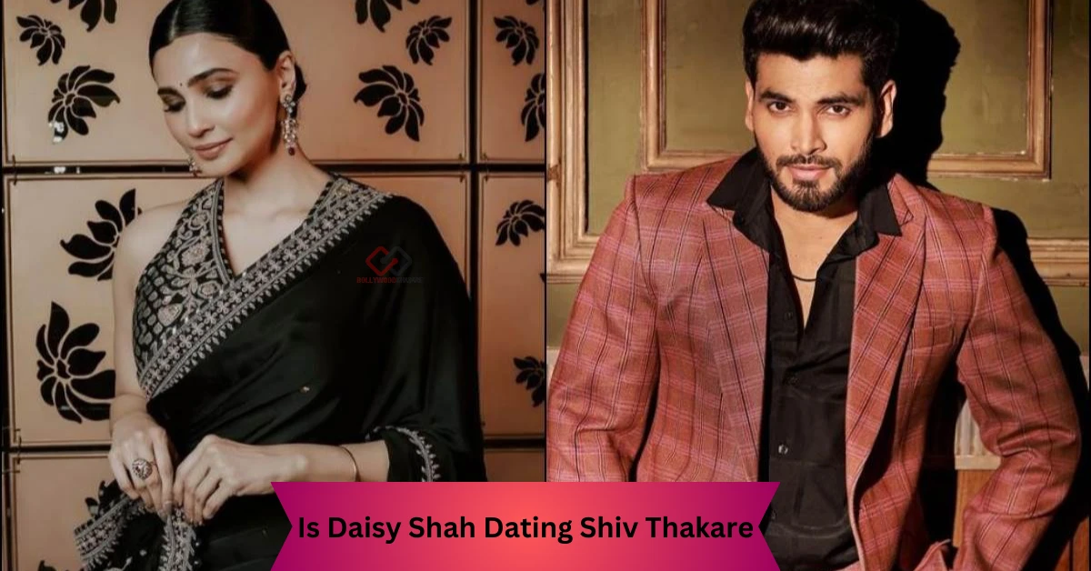 Is Daisy Shah Dating Shiv Thakare