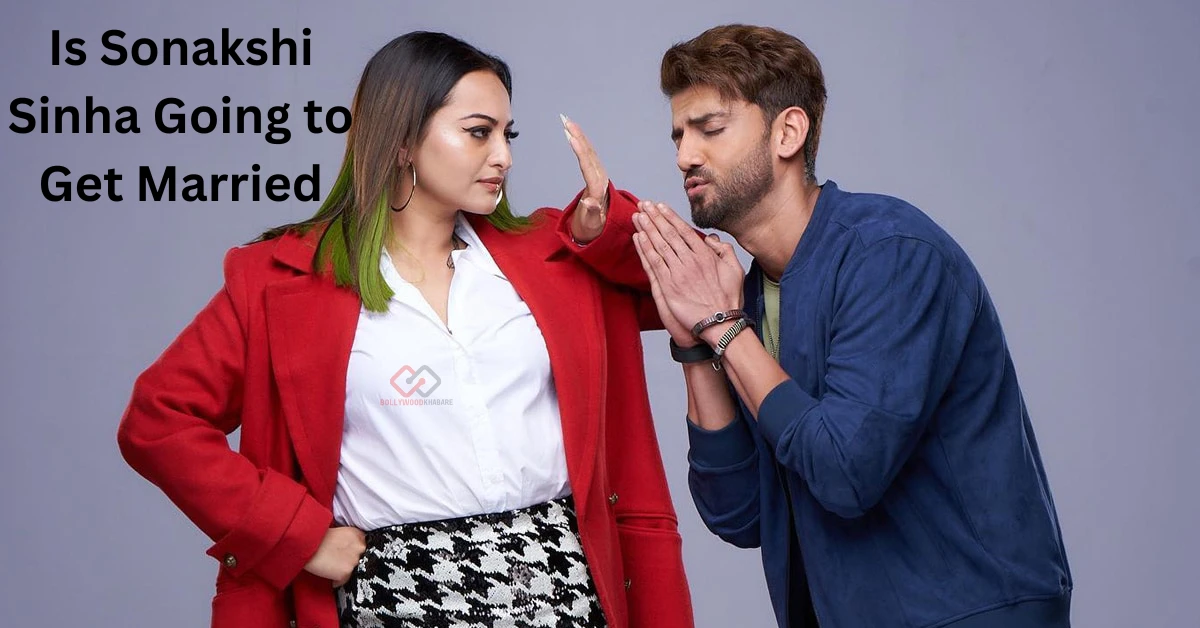 Is Sonakshi Sinha Going to Get Married