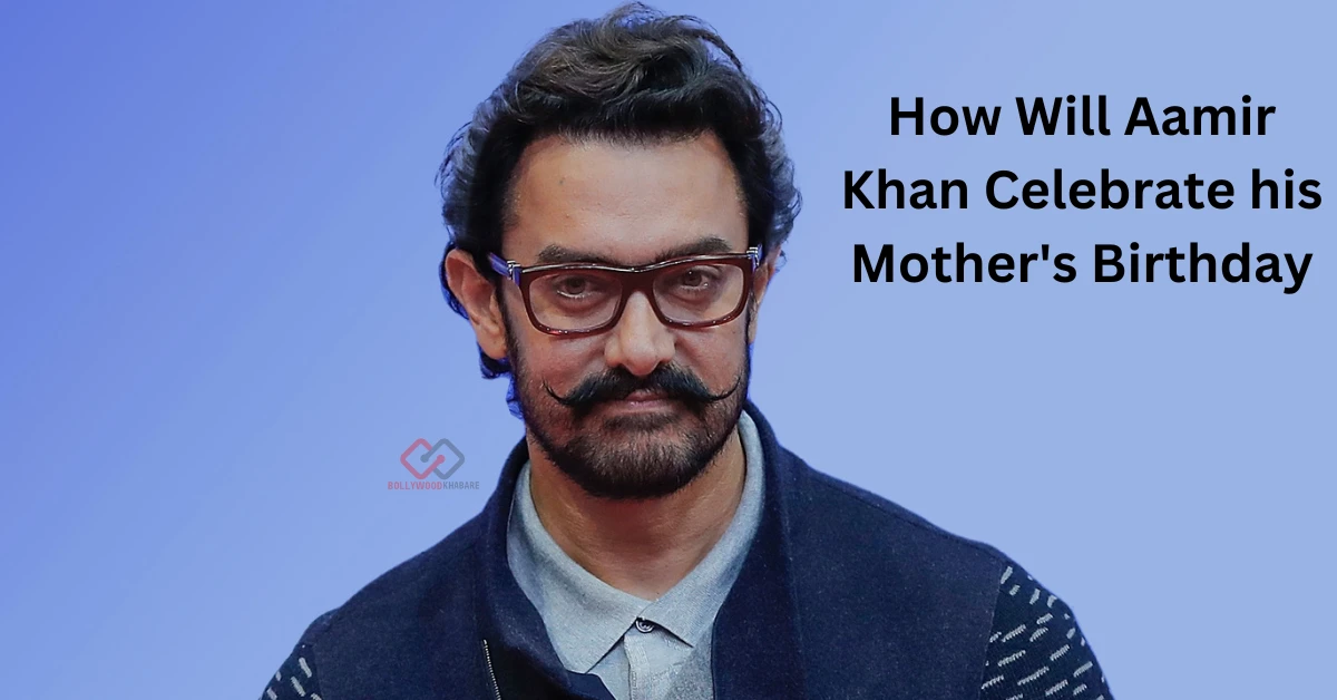 How Will Aamir Khan Celebrate his Mother's Birthday
