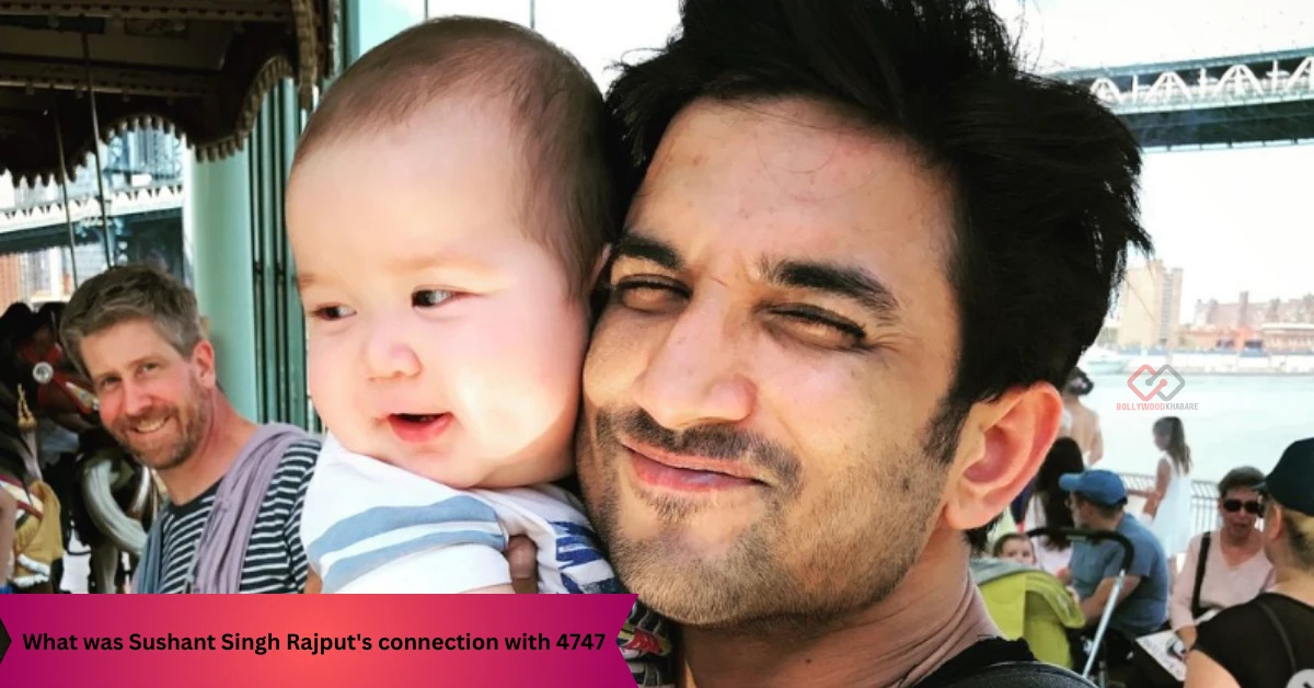What was Sushant Singh Rajput's connection with 4747