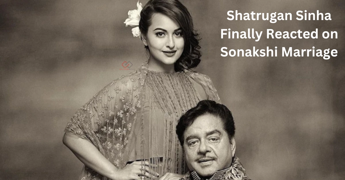 What did Shatrugan Sinha said on Sonakshi Marriage