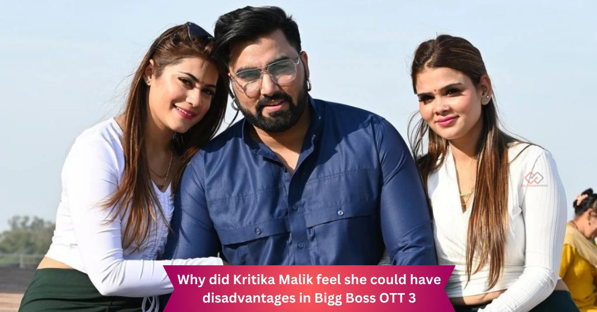 Why did Kritika Malik feel she could have disadvantages in Bigg Boss OTT 3
