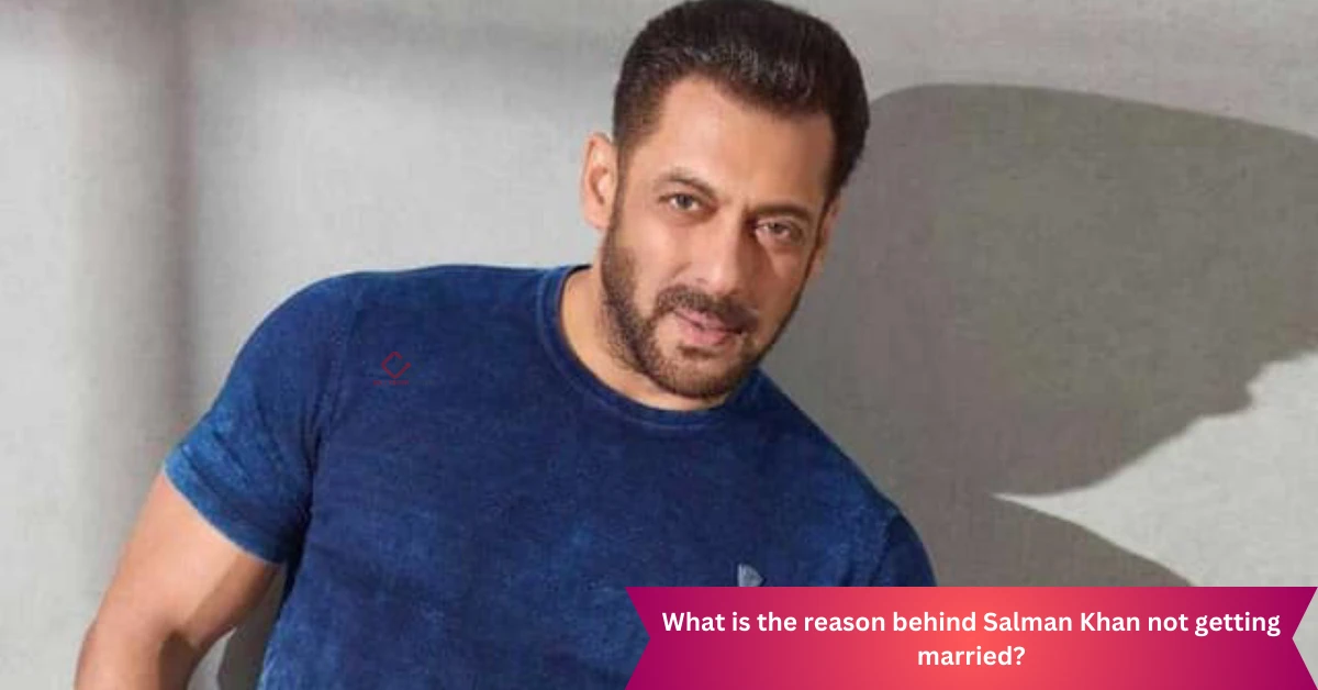What is the reason behind Salman Khan not getting married?