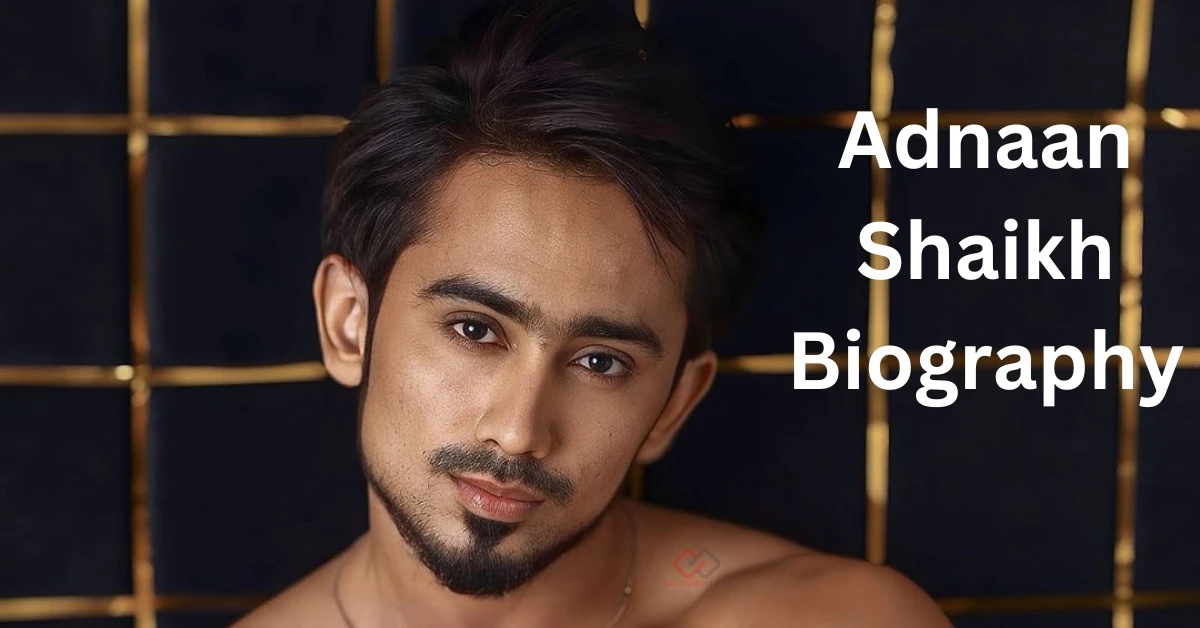Adnaan Shaikh Biography: BB OTT 3 Contestant, Team 07, and More