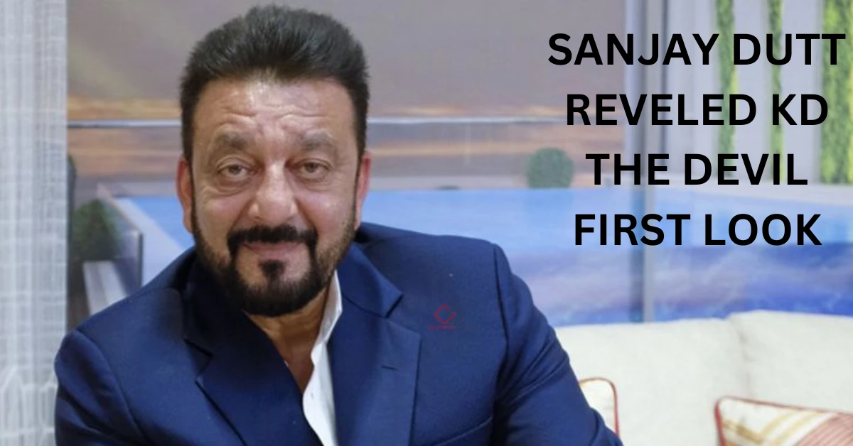 Sanjay Dutt Reveled KD The Devil First Look