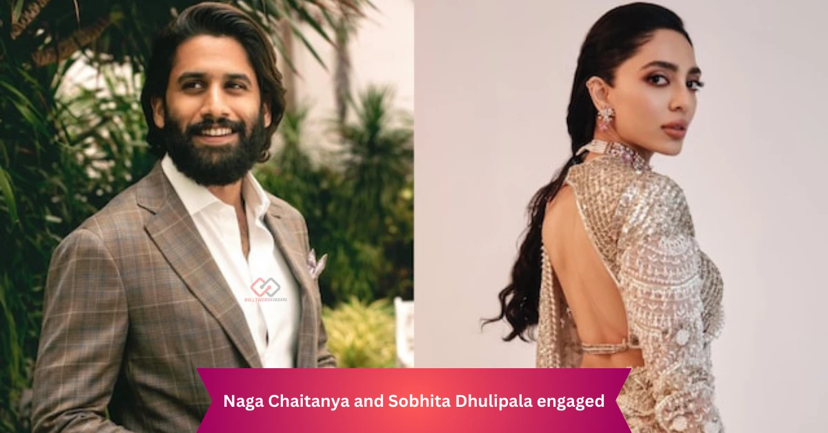 Naga Chaitanya and Sobhita Dhulipala engaged