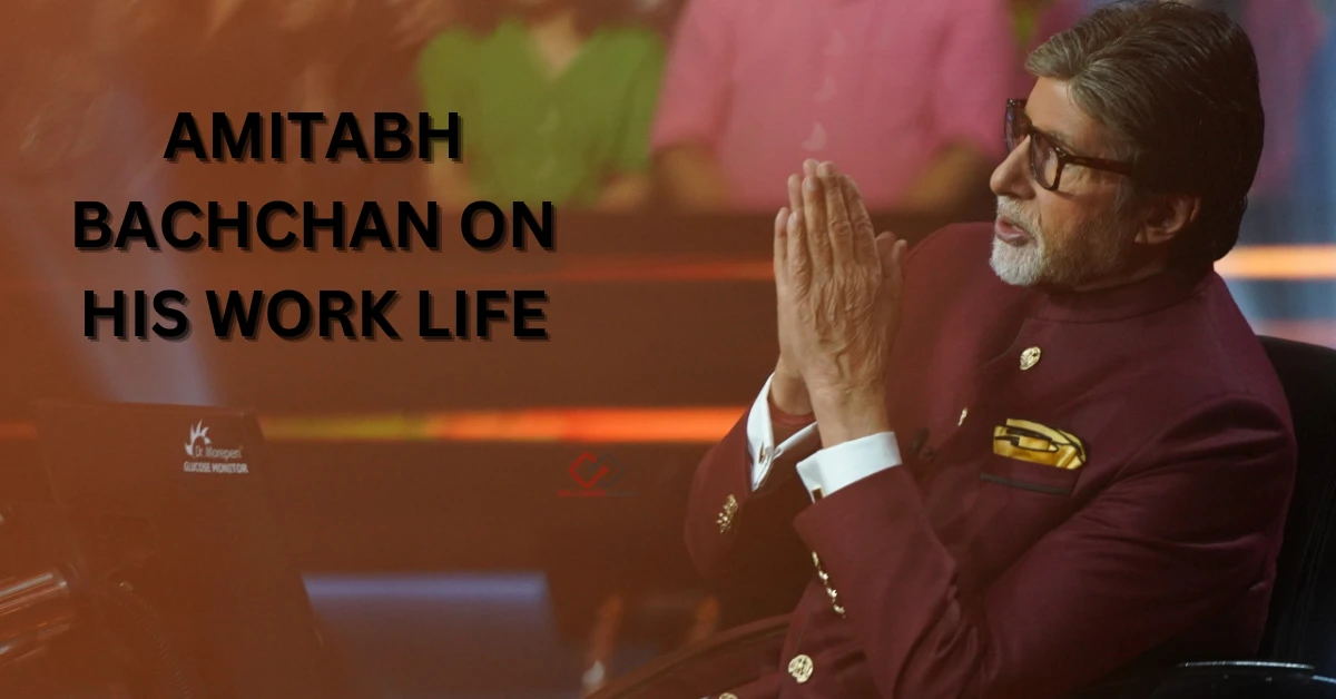 Amitabh Bachchan on his work life