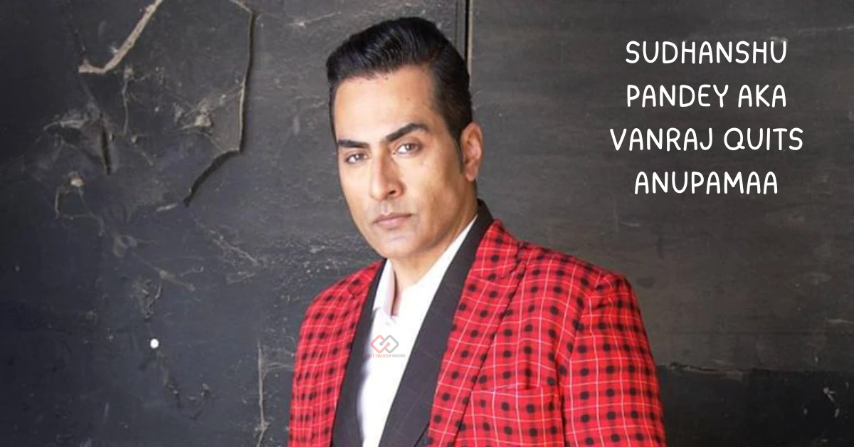 Sudhanshu Pandey aka Vanraj quits Anupamaa