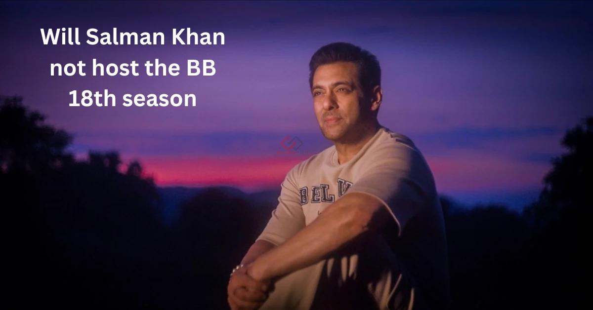 Salman Khan Will Not Host Bigg Boss 18